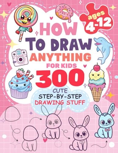How to Draw Anything for kids: 300 Cute Step-by-Step Drawing Stuff